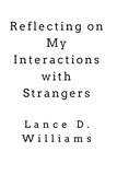  Lance D. Williams - Reflecting on My Interactions with Strangers.
