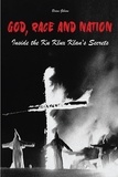  Brian Gibson - God, Race And Nation Inside the Ku Klux Klan's Secrets.