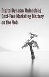  Pankaj Kumar - Digital Dynamo: Unleashing Cost-Free Marketing Mastery on the Web.