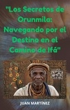  Juan Martinez - "Los Secretos de Orunmila: Navegando por el Destino en el Camino de Ifá".
