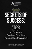  MELVYN C.C. VALENZUELA - Secrets of Success: 10 AI-Powered Content Creation Businesses Revealed.