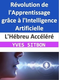  YVES SITBON - L'Hébreu Accéléré : Révolution de l'Apprentissage grâce à l'Intelligence Artificielle.