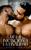  Manuel García - De la iniciación a la finalidad: Cuento Erótico Gay - Colección de Relatos Eróticos Gay para Hombres Adultos, #1.
