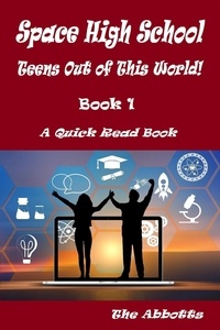  The Abbotts - Space High School : Teens Out of This World! : Book 1 : A Quick Read Book - Space High School, #1.
