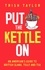  Trish Taylor - Put the Kettle On: An American's Guide to British Slang, Telly and Tea.
