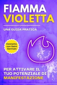  Esencia Esotérica - Fiamma violetta. Una guida pratica per attivare il tuo potenziale di manifestazione.