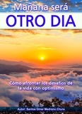  Santos Omar Medrano Chura - Mañana será otro día. Cómo afrontar los desafíos de la vida con optimismo..