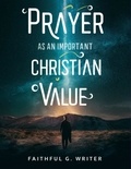  Faithful G. Writer - Prayer as An Important Christan Value - Christian Values, #3.