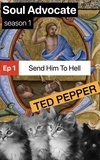  Ted Pepper - Soul Advocate Season 1 Ep 1 Send Him To Hell - Soul Advocate, #1.