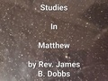  James Dobbs - Studies In Matthew.