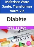 YVES SITBON - Diabète : Maîtrisez Votre Santé, Transformez Votre Vie.