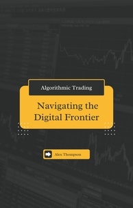  Alex Thompson - Algorithmic Trading: Navigating the Digital Frontier.
