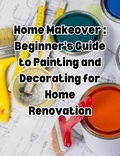 People with Books - Home Makeover: Beginner's Guide to Painting and Decorating for Home Renovation.