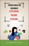  Lukachikito - Passive Ideas for Beginners: Exploring Income Streams.
