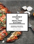  Leon J. Govender - A Journey To Healthy Eating- Nourish Your Body, Transform Your Life.