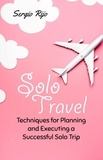  SERGIO RIJO - Solo Travel: Techniques for Planning and Executing a Successful Solo Trip.