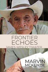  Marvin McKenzie - Frontier Echoes: James Wesley Tiwater.