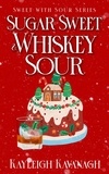  kayleigh kavanagh - Sugar Sweet &amp; Whiskey Sour - Sweet With Sour Series, #1.
