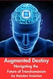  Randen Solarius - Augmented Destiny: Navigating the Future of Transhumanism - Through the AI Lens: The Futurism Files, #3.