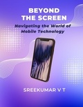  SREEKUMAR V T - Beyond the Screen: Navigating the World of Mobile Technology.