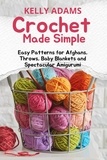  Kelly Adams - Crochet Made Simple: Easy Patterns for Afghans, Throws, Baby Blankets and Spectacular Amigurumi.