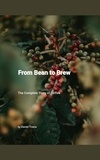  Daniel Triana - From Bean to Brew: The Complete Story of Coffee.