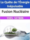  YVES SITBON - Fusion Nucléaire : La Quête de l'Énergie Inépuisable.