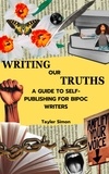  Tayler Simon - Writing Our Truths: A Guide to Self-Publishing for BIPOC Writers.