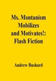  Andrew Bushard - Ms. Montanism Mobilizes and Motivates!: Flash Fiction.