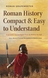  Roman Grapengeter - Roman History Compact &amp; Easy to Understand Experience Ancient Rome From Its Birth to Its Fall - Incl. Roman Empire Background Knowledge.