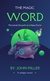  JOHN MILLER - The Magic Word: Personal Growth in a New Form.
