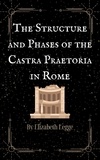  Elizabeth Legge - The Structure and Phases of the Castra Praetoria in Rome.