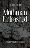  Edward Turner - Mothman Unleashed: Into the Darkened Skies.