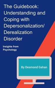  Desmond Gahan - The Guidebook: Understanding and Coping with Depersonalization / Derealization Disorder.