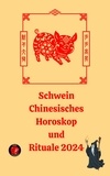  Alina A Rubi et  Angeline Rubi - Schwein Chinesisches Horoskop  und  Rituale 2024.