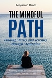  Benjamin Drath - The Mindful Path: Finding Clarity and Serenity through Meditation.