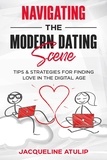  Jacqueline Atulip - Navigating the Modern Dating Scene: Tips and Strategies For Finding Love in the Digital Age.