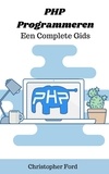  Christopher Ford - PHP Programmeren: Een Complete Gids - De IT collectie.