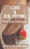  Claire Citra Kirana - Cake &amp; Kue Potong: Resep Manis untuk Semua.