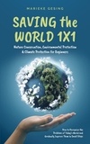  Marieke Gesing - Saving the World 1x1: Nature Conservation, Environmental Protection &amp; Climate Protection for Beginners: How to Recognize the Problems of Today’s World and Gradually Improve Them in Small Steps.