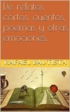  Rafael Bautista - De relatos cortos, cuentos, poemas y otras emociones..