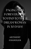  Anthony Chandler - Paging Miss Forever: How to Find Your Dream Woman in 30 Days!.