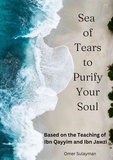  OMER SULAYMAN - Sea of Tears to Purify Your Soul: Based on the Teaching of Ibn Qayyim and Ibn Jawzi.