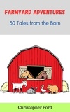  Christopher Ford - Farmyard Adventures: 30 Tales from the Barn - The Story Collection.