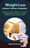  Edwards Howard - Weight Loss Without Dieting Cookbook: Discover the Best Recipes to Activate the Metabolism and Lose Weight Without Going Hungry Now.