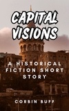  Corbin Buff - Capitol Visions: A Historical Fiction Short Story of Resilience and Rebirth.