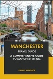  Daniel Windsor - Manchester Travel Guide: A Comprehensive Guide to Manchester, UK.