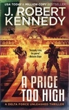  J. Robert Kennedy - A Price Too High - Delta Force Unleashed Thrillers, #10.