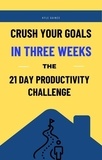  Kyle Gaines - Crush Your Goals in Three Weeks: The 21 Day Productivity Challenge.