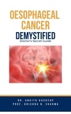  Dr. Ankita Kashyap et  Prof. Krishna N. Sharma - Oesophageal Cancer Demystified Doctors Secret Guide.